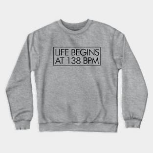 Life Begins at 138bpm Crewneck Sweatshirt